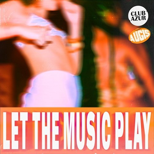 LET THE MUSIC PLAY Augis, Club Azur