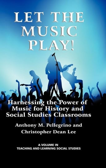Let the Music Play! Harnessing the Power of Music for History and Social Studies Classrooms (Hc) Pellegrino Anthony M.