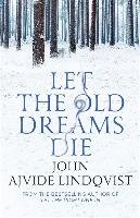 Let the Old Dreams Die Lindqvist John Ajvide