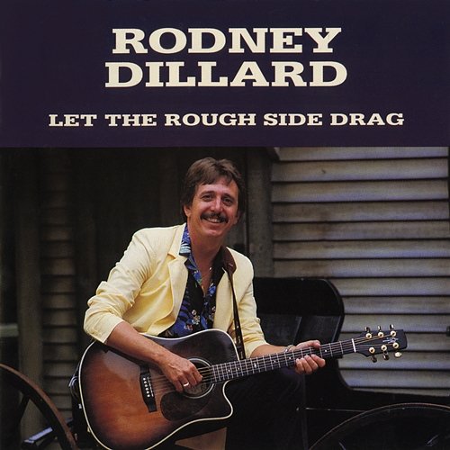 Let The Rough Side Drag Rodney Dillard