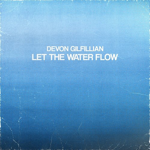 Let The Water Flow Devon Gilfillian