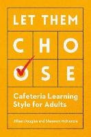 Let Them Choose: Cafeteria Learning Style for Adults Douglas Jillian, Mckenzie Shannon