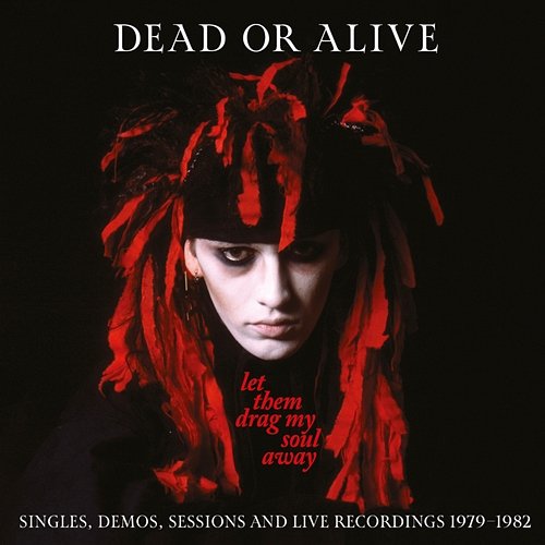 Let Them Drag My Soul Away: Singles, Demos, Sessions And Live Recordings (1979-1982) Dead Or Alive