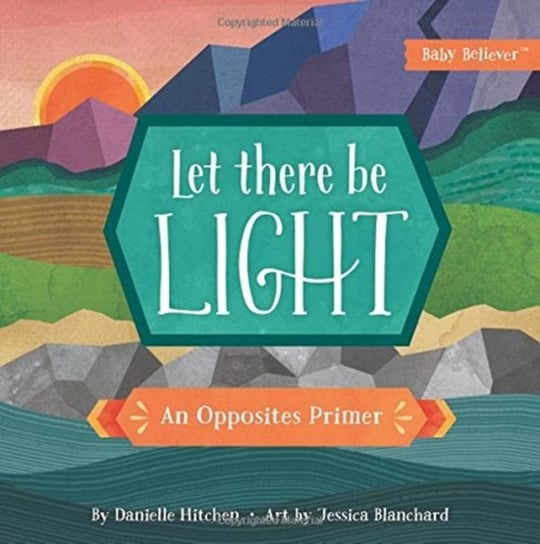 Let There Be Light: An Opposites Primer Danielle Hitchen