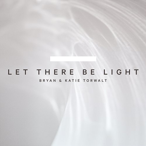 Let There Be Light Bryan & Katie Torwalt