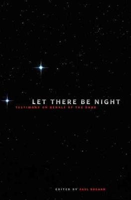 Let There Be Night: Testimony on Behalf of the Dark Paul Bogard