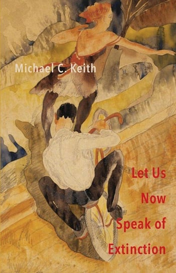 Let Us Now Speak of Extinction Keith Michael C