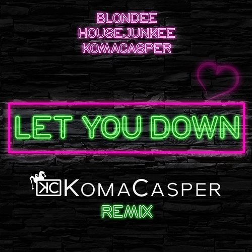 Let You Down Blondee, Housejunkee, KomaCasper