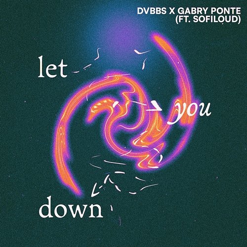 Let You Down DVBBS, Gabry Ponte feat. Sofiloud
