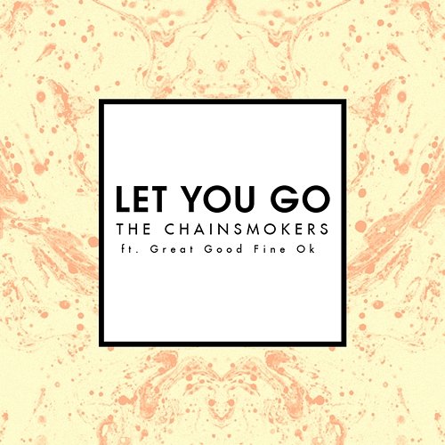 Let You Go The Chainsmokers feat. Great Good Fine Ok