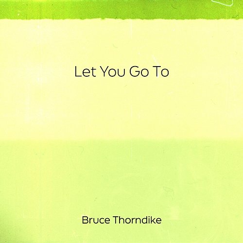 Let You Go To Bruce Thorndike