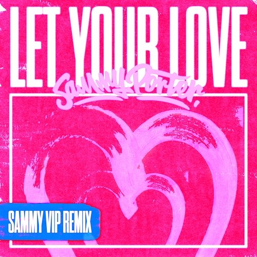 Let Your Love (VIP Remixes) Sammy Porter