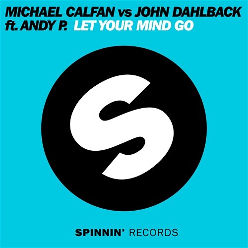 Let Your Mind Go Michael Calfan vs. John Dahlback feat. Andy P.