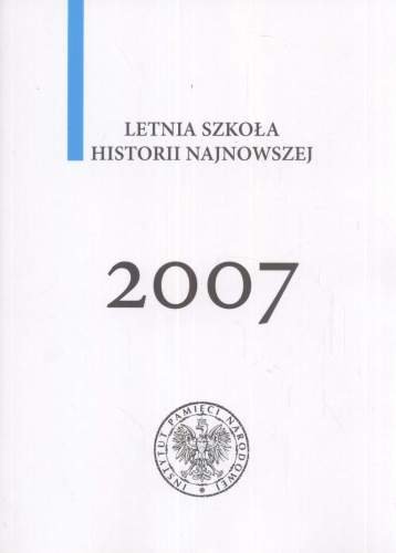 Letnia Szkoła Historii Najnowszej 2007 Opracowanie zbiorowe