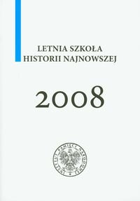 Letnia Szkoła Historii Najnowszej 2008 Opracowanie zbiorowe