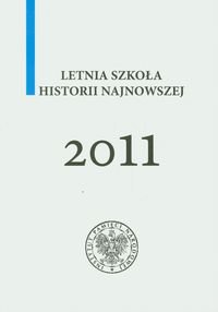 Letnia szkoła historii najnowszej 2011. Referaty Opracowanie zbiorowe