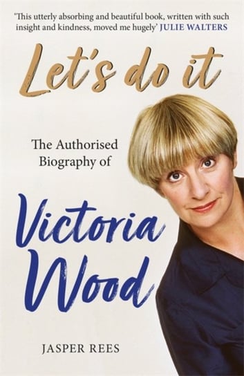 Lets Do It: The Authorised Biography of Victoria Wood Jasper Rees