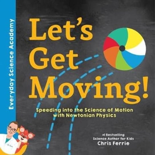 Lets Get Moving! Speeding into the Science of Motion with Newtonian Physics Ferrie Chris