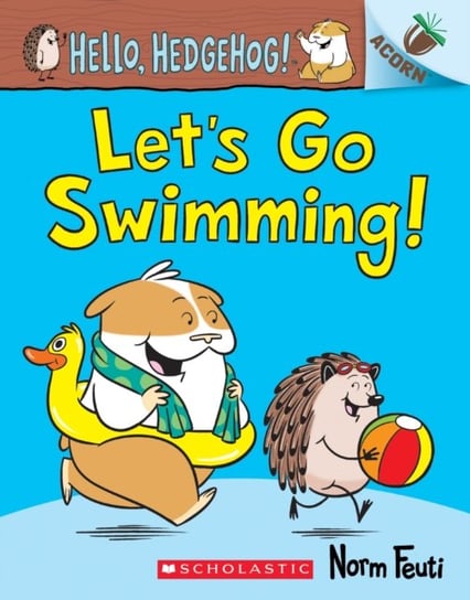 Lets Go Swimming! An Acorn Book (Hello, Hedgehog! #4) Norm Feuti