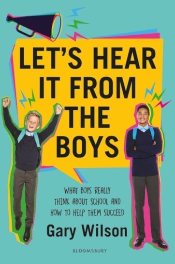 Lets Hear It from the Boys: What boys really think about school and how to help them succeed Wilson Gary