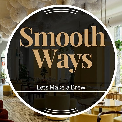 Lets Make a Brew Smooth Ways