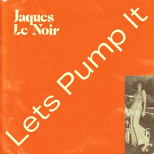 Lets Pump It Jaques Le Noir