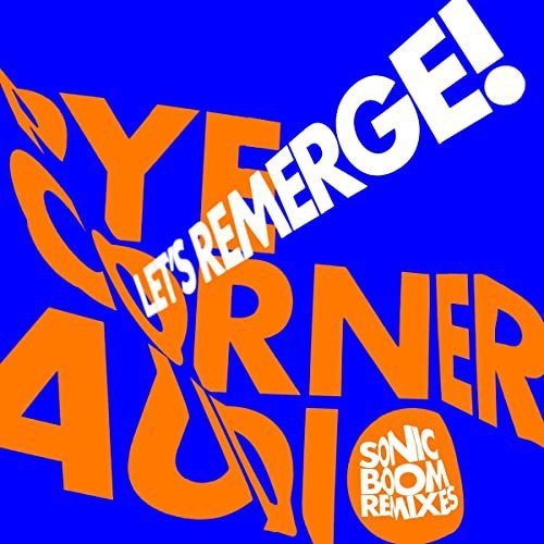 Lets Remerge! (Sonic Boom Remixes) Pye Corner Audio