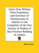 Letter from William Penn Proprietary and Governor of Pennsylvania in America to the Committee of the Free Society of Traders of that Province Residing in London Penn William