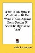 Letter to Dr. Spry, in Vindication of the Word of God Against Every Species of Scientific Opposition (1839) Housman Catherine