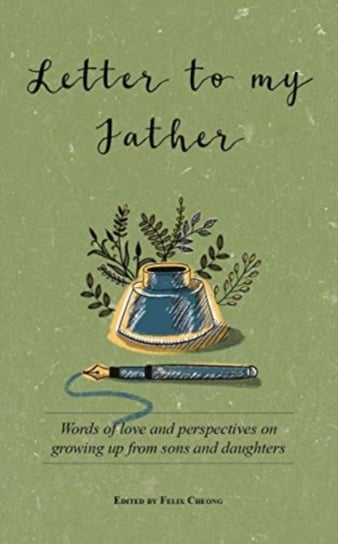 Letter to My Father: Words of Love and Perspectives on Growing Up from Sons and Daughters Opracowanie zbiorowe