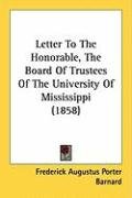 Letter to the Honorable, the Board of Trustees of the University of Mississippi (1858) Barnard Frederick Augustus Porter