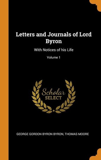 Letters and Journals of Lord Byron Byron George Gordon Byron