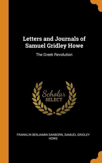 Letters and Journals of Samuel Gridley Howe Sanborn Franklin Benjamin