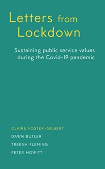 Letters From Lockdown: Sustaining Public Service Values during the COVID-19 Pandemic Claire Foster-Gilbert