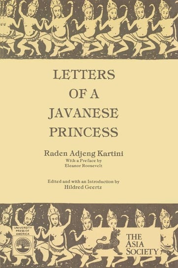 Letters of a Javanese Princess by Raden Adjeng Kartini Geertz Hildred