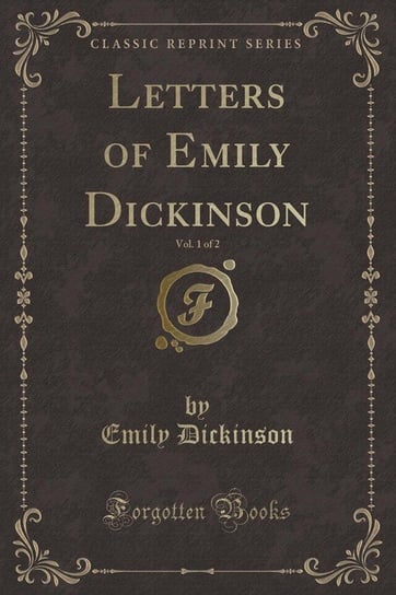 Letters of Emily Dickinson, Vol. 1 of 2 (Classic Reprint) Dickinson Emily