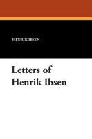 Letters of Henrik Ibsen Ibsen Henrik Johan, Ibsen Henrik