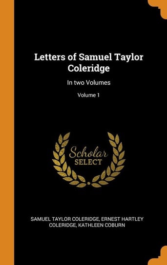 Letters of Samuel Taylor Coleridge Coleridge Samuel Taylor