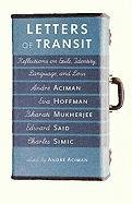 Letters Of Transit Aciman Andre, Hoffman Eva, Said Edward W., Simic Charles, Mukherjee Bharati