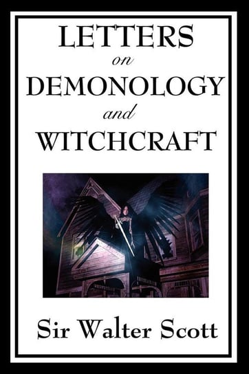 Letters on Demonology and Witchcraft Scott Walter