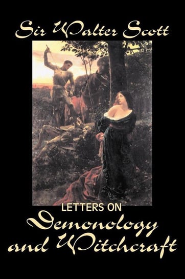 Letters on Demonology and Witchcraft by Sir Walter Scott, Fiction, Classics, Horror Scott Sir Walter