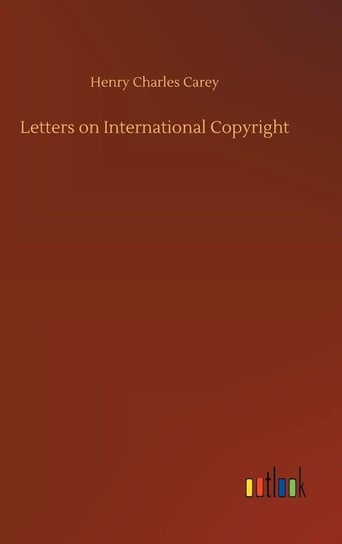 Letters on International Copyright Carey Henry Charles