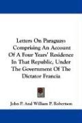 Letters On Paraguay Robertson John And William P. P.