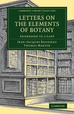 Letters on the Elements of Botany: Addressed to a Lady Rousseau Jean-Jacques