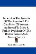 Letters On The Equality Of The Sexes And The Condition Of Woman Grimke Sarah Moore