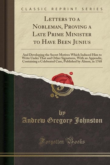 Letters to a Nobleman, Proving a Late Prime Minister to Have Been Junius Johnston Andrew Gregory