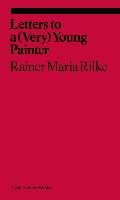 Letters to a Very Young Painter Rainer Maria Rilke