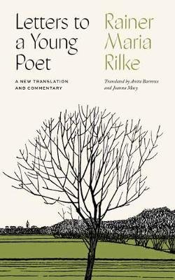 Letters to a Young Poet: A New Translation and Commentary Rainer Maria Rilke