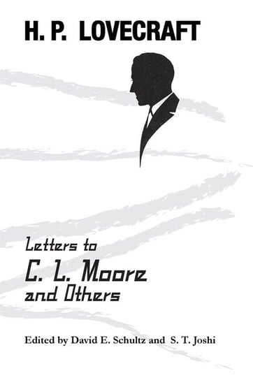 Letters to C. L. Moore and Others Lovecraft H. P.