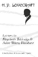 Letters to Elizabeth Toldridge and Anne Tillery Renshaw Lovecraft H. P.